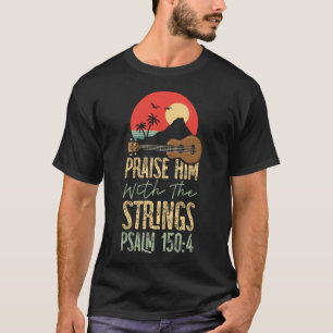 Ukulele loben ihn mit den Streichern Psalm 150:4 T-Shirt