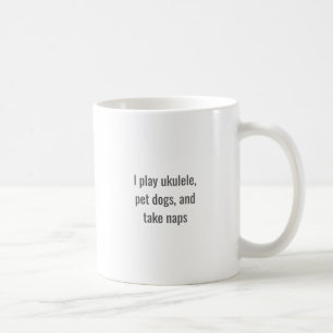 Ukulele spielen, Hunde streicheln, Nickerchen mach Kaffeetasse
