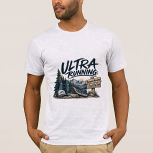 Ultra-Laufen, weil Marathons zu schnell enden Trai T-Shirt