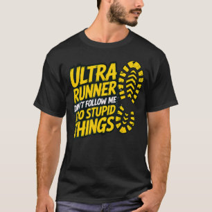 Ultra Läufer Folge Mir Nicht Ich Tue Dumme Dinge F T-Shirt