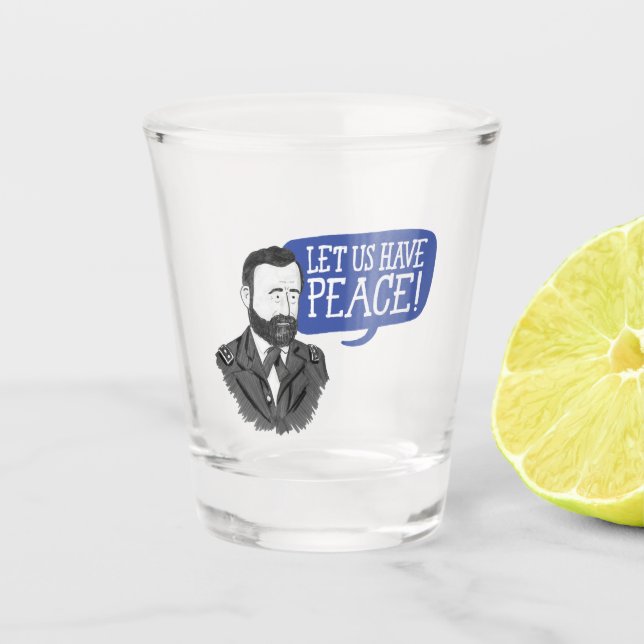 Ulysses S. Grant "Lass, dass wir Frieden haben!",  Schnapsglas (Vorderseite)