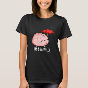 Um-brain-lla Lustige Gehirn-Wortspiele Dunkler Hin T-Shirt
