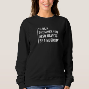 Um ein Schlagzeuger zu sein, muss man ein Musiker  Sweatshirt