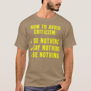 Um Kritik zu vermeiden, soll nichts heißen, nichts T-Shirt