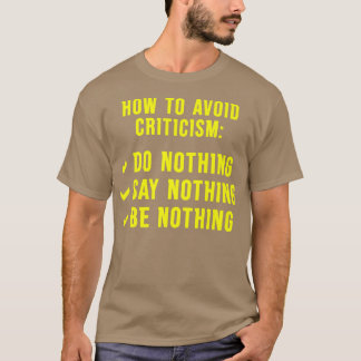 Um Kritik zu vermeiden, soll nichts heißen, nichts T-Shirt