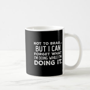 Um nicht zu prahlen, aber ich kann vergessen, was  kaffeetasse