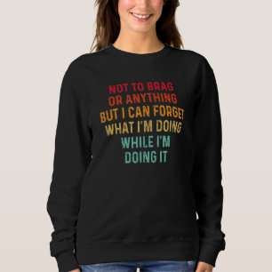 Um nicht zu prahlen, aber ich kann vergessen, was  sweatshirt