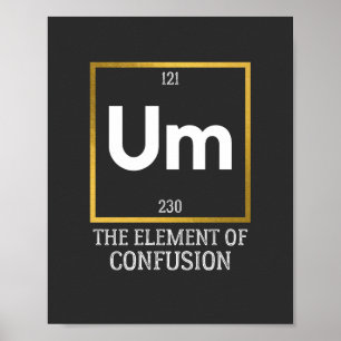 Um The Element of Confusion T-Shirt Poster