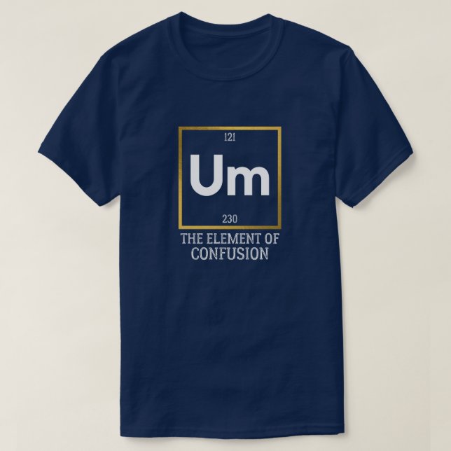 Um The Element of Verwirrung T-Shirt (Design vorne)