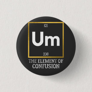 Um The Element of Verwirrung T-Shirt Button