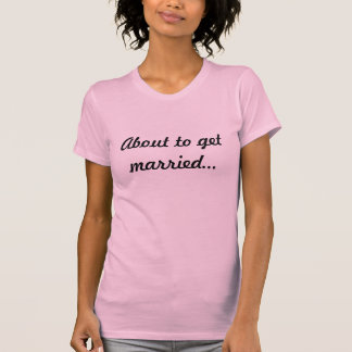 Um verheiratet zu werden, wenn du mich nicht stopp T-Shirt