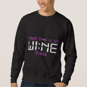 Um wie viel Uhr ist Wein Wein Wein Weinzeit Wein Sweatshirt