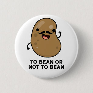 Um zu bedienen oder nicht zu bean Shakespeare pun  Button