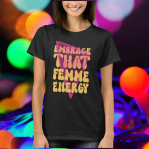 Umarm das feminine Energie-Shirt T-Shirt