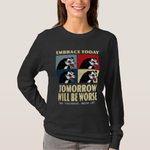 Umarme heute, morgen wird es schlimmer existenziel T-Shirt