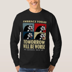 Umarme heute, morgen wird schlimmer existenzielle T-Shirt