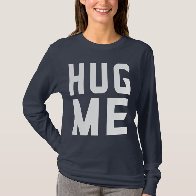 Umarme mich  T-Shirt (Vorderseite)