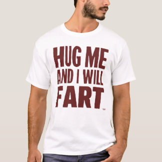 Umarme mich und ich werde Furz T-Shirt