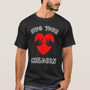 Umarmen Sie Ihre Kinder Mutter Vater Familie Liebe T-Shirt