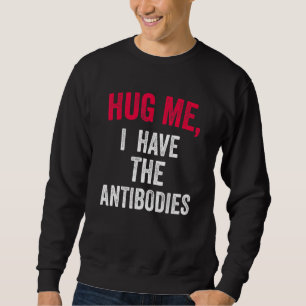 Umarmen Sie mich, ich habe die Antikörper lustige Sweatshirt