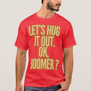  Umarmen wir es weg T-Shirt