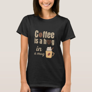 Umarmung in einer Tasse lustiger Kaffeeliebhaber T-Shirt