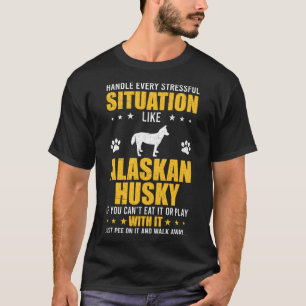 Umgang mit Stressful Situation Alaskan Husky Dog T-Shirt