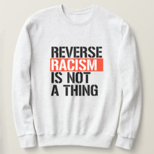 Umkehrender Rassismus ist keine Sache Sweatshirt