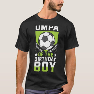 Umpa of the Birthday Boy Soccer Player Team P T-Shirt