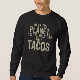 Umwelt Retten Sie den Planeten Mexikanisches Essen Sweatshirt