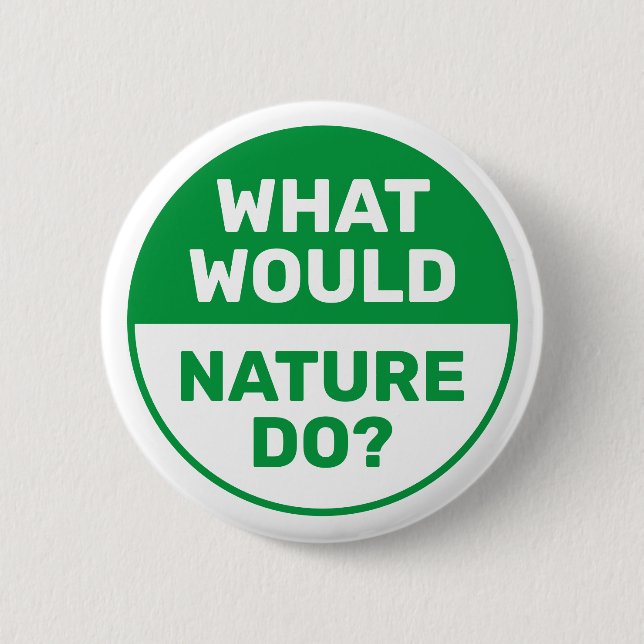 Umwelt "Was würde die Natur tun?" progressiv Button (Vorderseite)