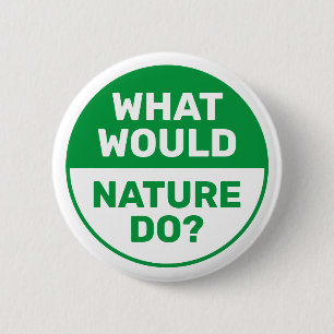 Umwelt "Was würde die Natur tun?" progressiv Button