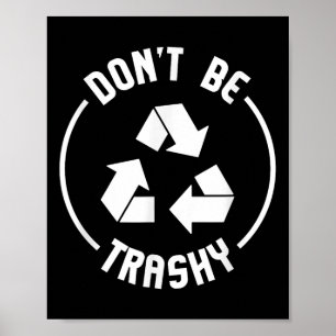 Umweltschutzgeschenke Seien Sie nicht Trashy Recyc Poster