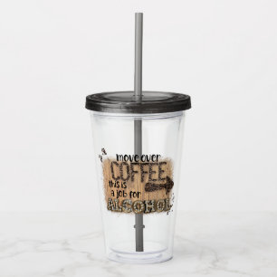 Umzug über Kaffee Das ist eine Arbeit für Alkohol Acryltrinkbecher