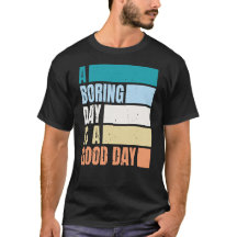 Un Jour Ennuyeux Est Un Bon Jour Homme T-Shirt