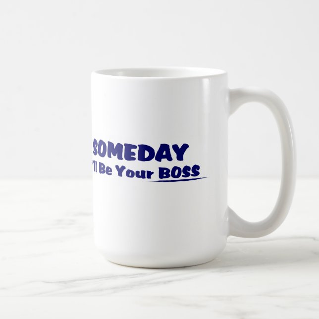 Un jour je serai votre patron ! Tasse de café (Droite)