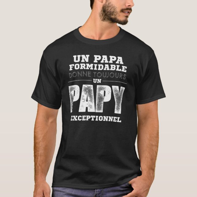 Un Papa Formidable Donne Toujours Un Papy Exceptio T-Shirt (Vorderseite)