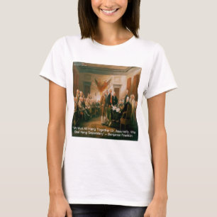 Unabhängigkeitserklärung und Ben Franklin Zitat T-Shirt
