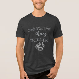"Unadulterated Chaos Trigger" Humorische Kunstauss Tri-Blend Shirt
