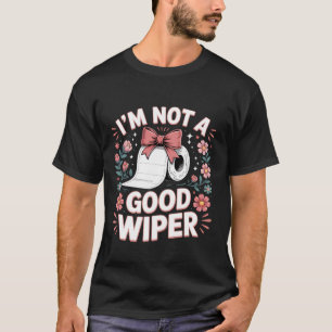 Unangemessen Ich bin kein guter Wischer Lustige To T-Shirt