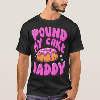 Unangemessenes Pfund mein Kuchen Papa schmeicheln  T-Shirt