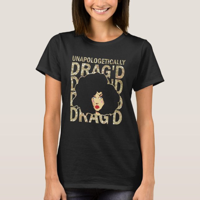 Unapologetically Drag'd Doll Face Drag Queen Race T-Shirt (Vorderseite)