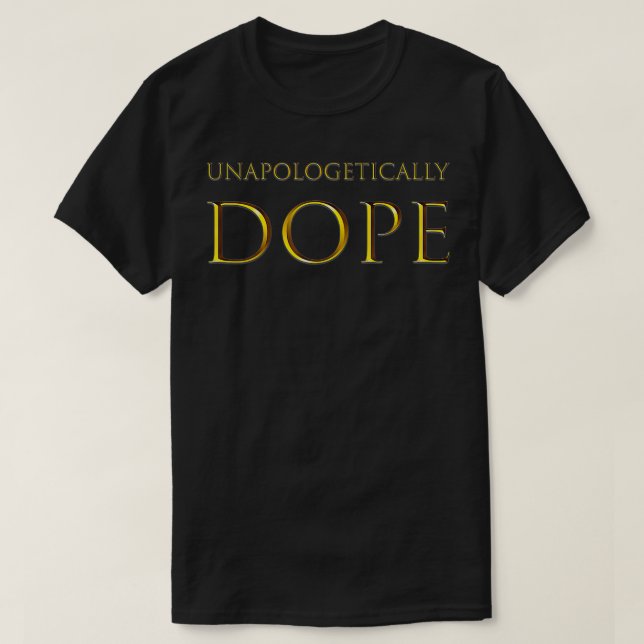 Unapologetisch Dope T-Shirt (Design vorne)