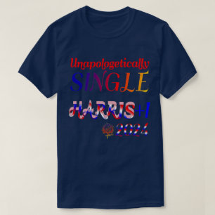 Unapologetisch Single Harris Walz 2024 T - Shirt