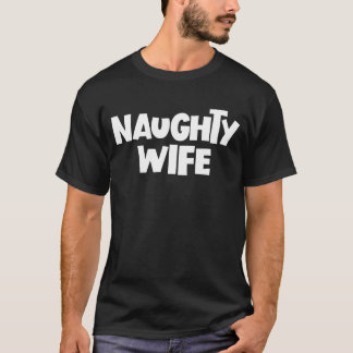 Unartige Ehefrau Erwachsenen Humor Ehefrau Geschen T-Shirt