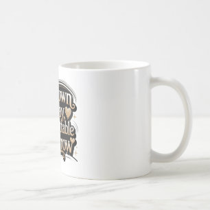 Unbekannt heute, unvergesslich morgen kaffeetasse