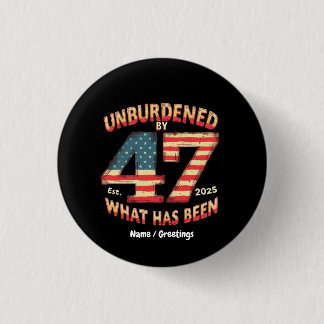 Unburdened by What Has Been Est 2025 Funny Trump  Button