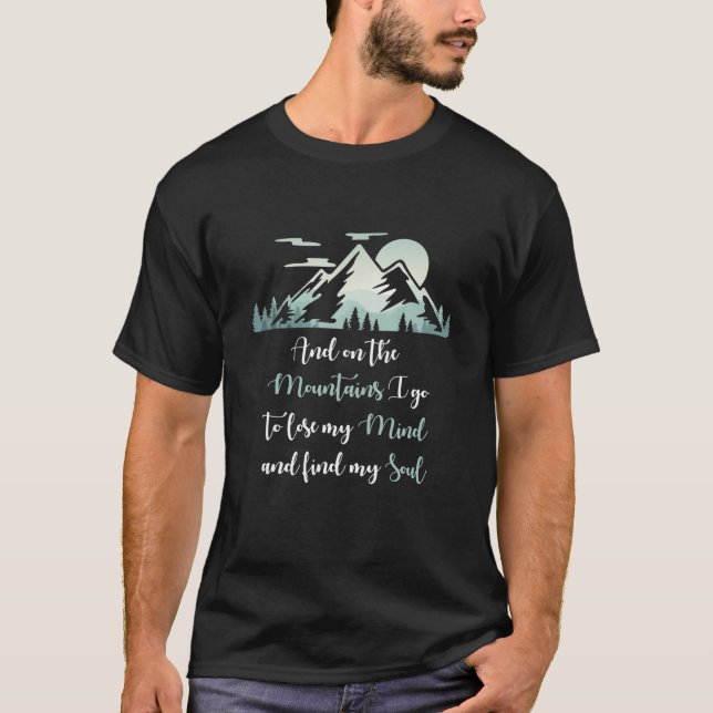 Und auf den Bergen gehe ich meinen Geist verlieren T-Shirt (Vorderseite)