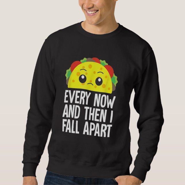 Und dann bin ich immer wieder von traurigem Taco m Sweatshirt (Vorderseite)