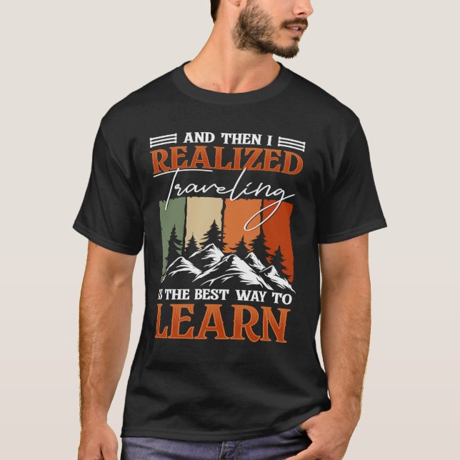 Und dann erkannte ich, dass Reisen der beste Weg i T-Shirt (Vorderseite)